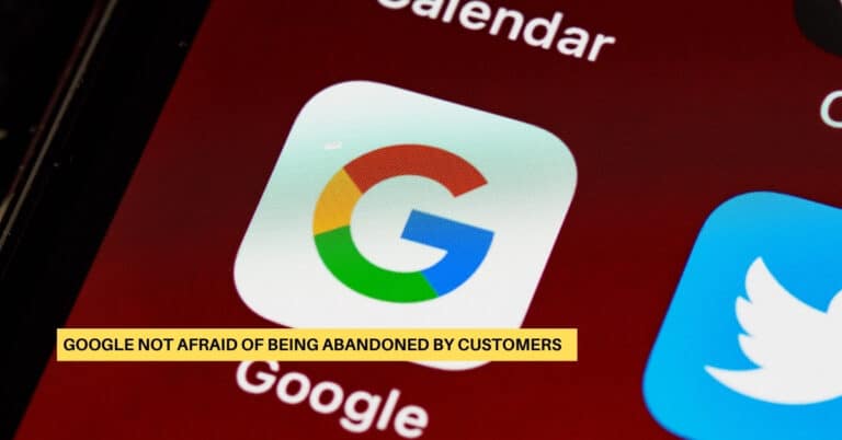 Google: Not Afraid of Being Abandoned by Customers